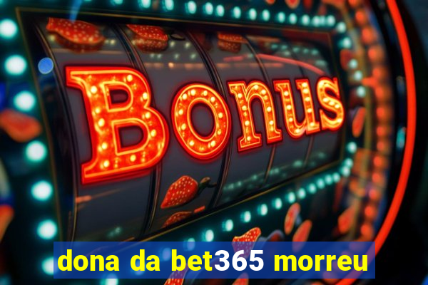 dona da bet365 morreu